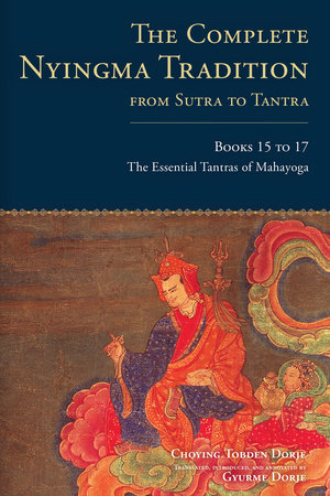 The Complete Nyingma Tradition from Sutra to Tantra, Books 15 to 17 by Choying Tobden Dorje