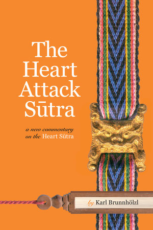 The Heart Attack Sutra by Karl Brunnhölzl