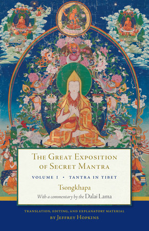 The Great Exposition of Secret Mantra, Volume One by The Dalai Lama, Tsongkhapa, translated and edited by Jeffrey Hopkins