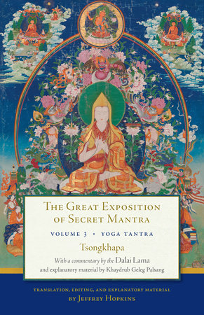 The Great Exposition of Secret Mantra, Volume Three by The Dalai Lama, Tsongkhapa, Jeffrey Hopkins