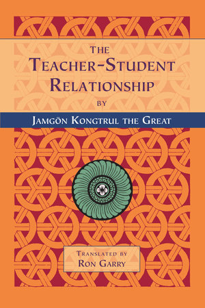 The Teacher-Student Relationship by Jamgon Kongtrul the Great
