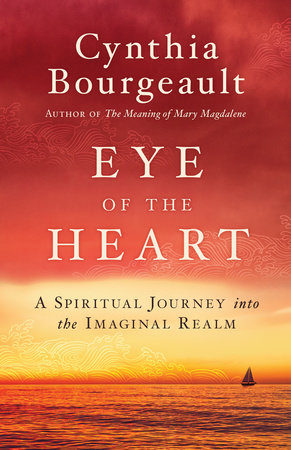 Eye of the Heart by Cynthia Bourgeault
