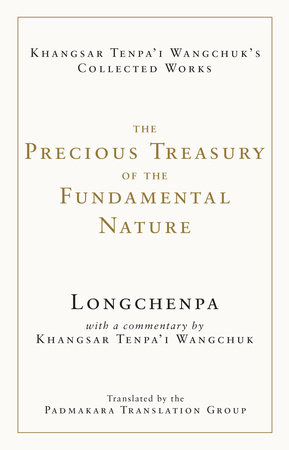 The Precious Treasury of the Fundamental Nature by Longchenpa and Khangsar Tenpa'i Wangchuk