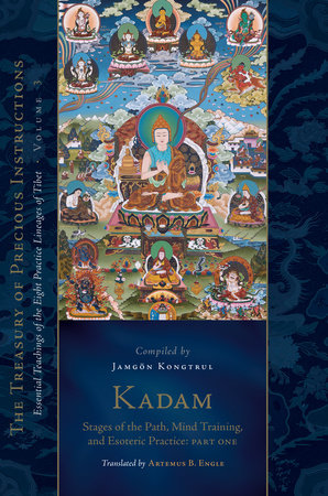 Kadam: Stages of the Path, Mind Training, and Esoteric Practice, Part One by Jamgon Kongtrul Lodro Taye
