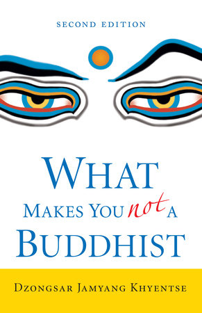 What Makes You Not a Buddhist by Dzongsar Jamyang Khyentse