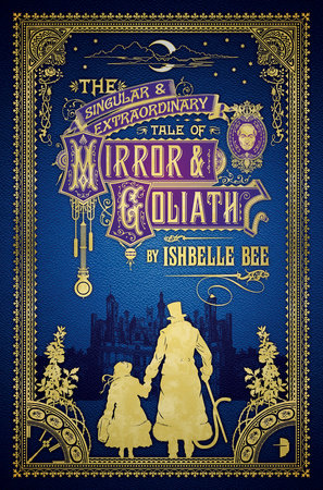 The Singular & Extraordinary Tale of Mirror & Goliath by Ishbelle Bee