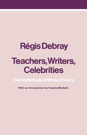 Teachers, Writers, Celebrities by Regis Debray