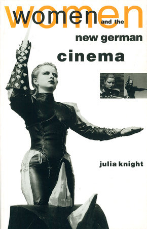 Women and the New German Cinema by Julia Knight