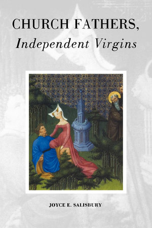 Church Fathers, Independent Virgins by Joyce E. Salisbury