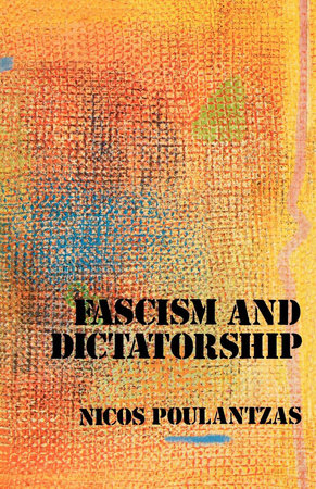 Fascism and Dictatorship by Nicos Poulantzas