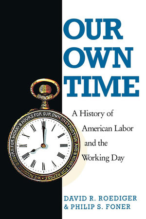 Our Own Time by Philip S. Foner and David R. Roediger