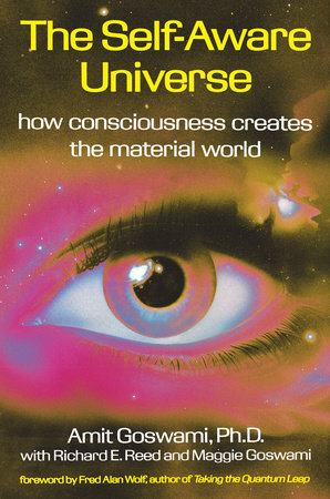 The Self-Aware Universe by Amit Goswami