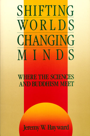 Shifting Worlds, Changing Minds by Jeremy W. Hayward