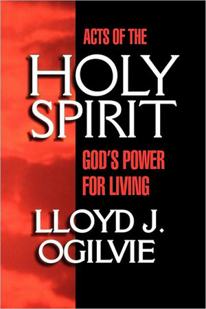 Acts of the Holy Spirit by Lloyd John Ogilvie