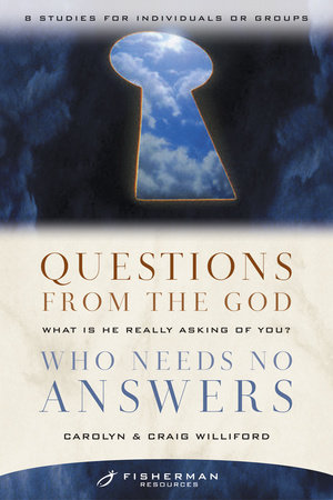 Questions from the God Who Needs No Answers by Craig and Carolyn Williford