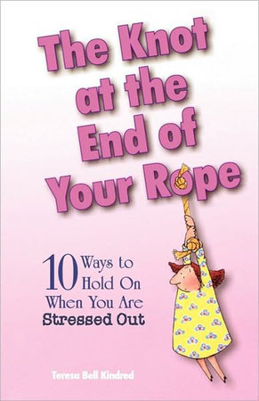 The Knot at the End of Your Rope by Teresa Bell Kindred