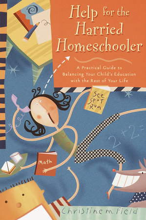 Help for the Harried Homeschooler by Christine Field
