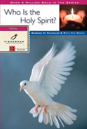 Who Is the Holy Spirit? by Ruth E. Van Reken and Barbara H. Knuckles