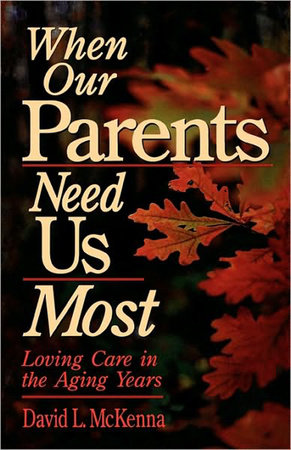 When Our Parents Need Us Most by David L. McKenna