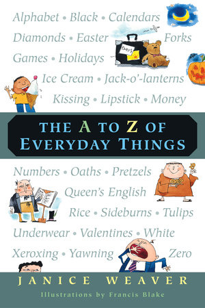 The A to Z of Everyday Things by Janice Weaver