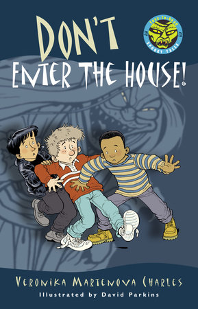 Don't Enter the House! by Veronika Martenova Charles; illustrated by David Parkins