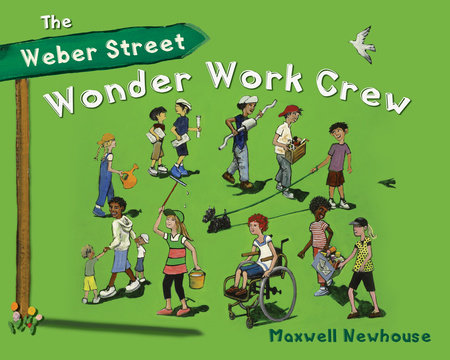 The Weber Street Wonder Work Crew by Maxwell Newhouse