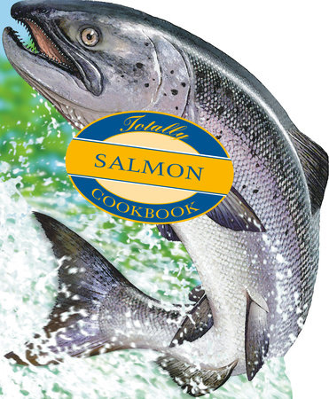 Totally Salmon Cookbook