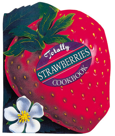 Totally Strawberries Cookbook by Helene Siegel and Karen Gillingham