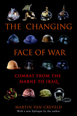 The Changing Face of War by Martin van Creveld