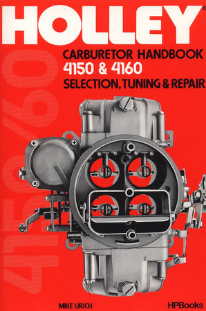 Holley Carburetor Handbook, Models 4150 & 4160 by Mike Urich
