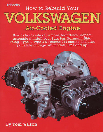 How to Rebuild Your Volkswagen Air-Cooled Engine by Tom Wilson