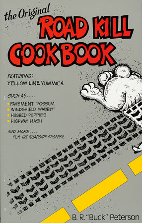 The Original Road Kill Cookbook by B.R. Peterson