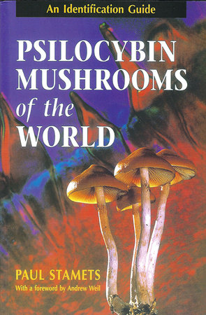 Psilocybin Mushrooms of the World by Paul Stamets