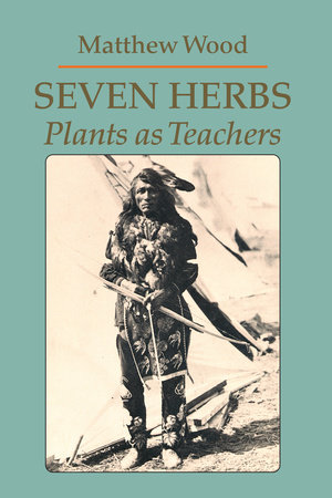 Seven Herbs by Matthew Wood