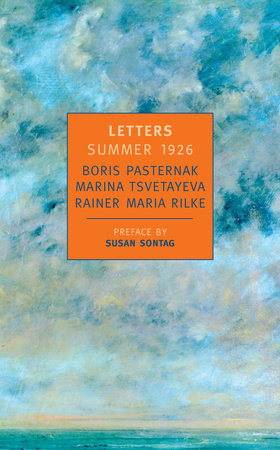 Letters: Summer 1926 by Boris Pasternak, Marina Tsvetayeva and Rainer Maria Rilke