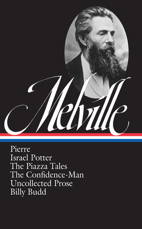 Herman Melville: Pierre, Israel Potter, The Piazza Tales, The Confidence-Man, Billy Budd, Uncollected Prose (LOA #24) by Herman Melville