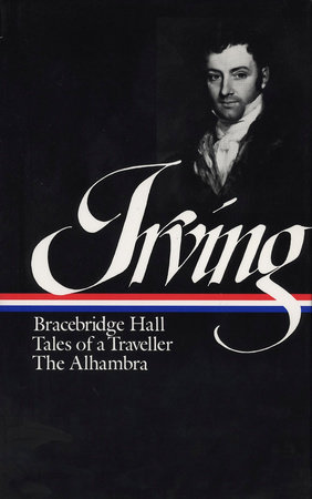 Washington Irving: Bracebridge Hall, Tales of a Traveller, The Alhambra (LOA #52 by Washington Irving