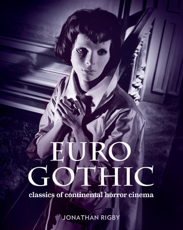 Euro Gothic: Classics of Continental Horror Cinema by Jonathan Rigby