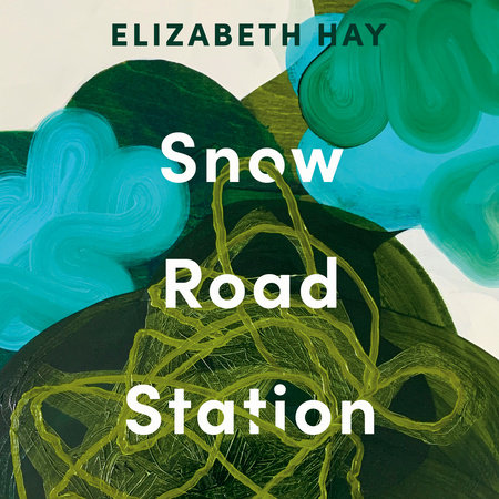 Snow Road Station by Elizabeth Hay