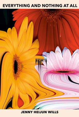 Everything and Nothing At All by Jenny Heijun Wills