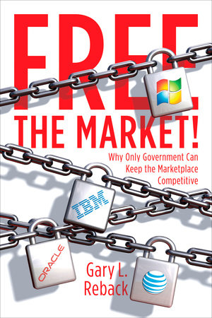 Free the Market! by Gary L. Reback