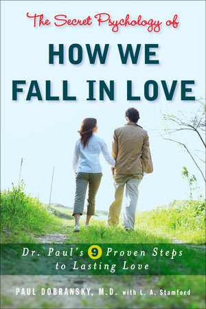 The Secret Psychology of How We Fall in Love by Paul Dobransky and L. A. Stamford