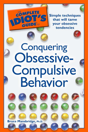 The Complete Idiot's Guide to Conquering Obsessive Compulsive Behavior by Bruce Mansbridge Ph.D.