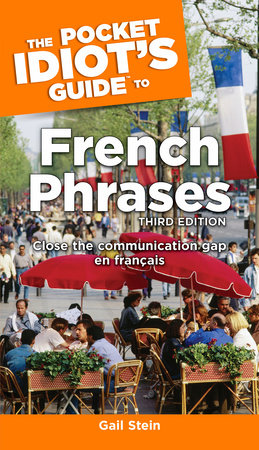 The Pocket Idiot's Guide to French Phrases, 3rd Edition by Gail Stein