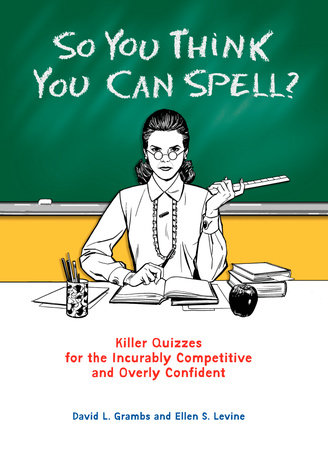 So You Think You Can Spell? by David Grambs and Ellen S. Levine