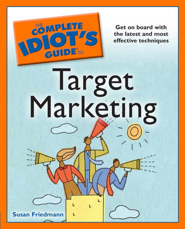 The Complete Idiot's Guide to Target Marketing by Susan Friedmann