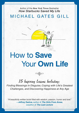 How to Save Your Own Life by Michael Gates Gill