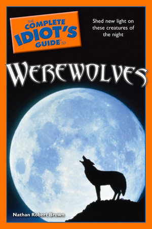 The Complete Idiot's Guide to Werewolves by Nathan Robert Brown