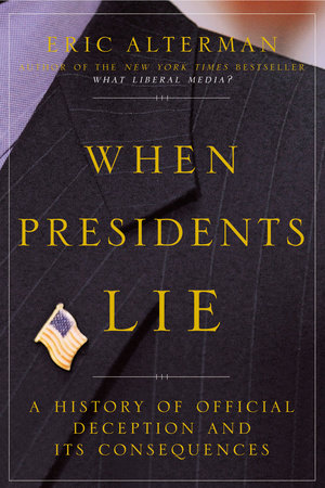 When Presidents Lie by Eric Alterman