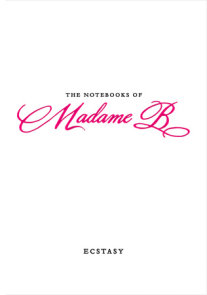 The Notebooks of Madame B: Ecstasy